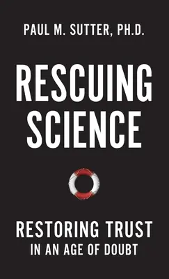 Salvarea științei: Restabilirea încrederii într-o epocă a îndoielii - Rescuing Science: Restoring Trust in an Age of Doubt