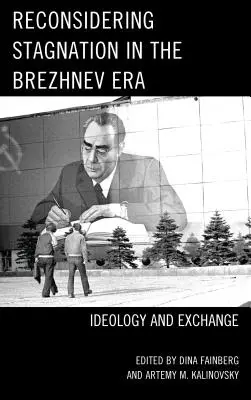 Reconsiderarea stagnării în era Brejnev: Ideologie și schimb - Reconsidering Stagnation in the Brezhnev Era: Ideology and Exchange
