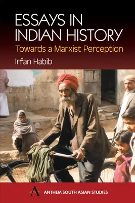 Eseuri în istoria indiană: Către o percepție marxistă: Cu istoria economică a Indiei medievale: Un studiu - Essays in Indian History: Towards a Marxist Perception: With the Economic History of Medieval India: A Survey