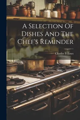 O selecție de feluri de mâncare și îndemnul bucătarului - A Selection Of Dishes And The Chef's Reminder