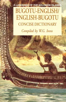 Bugotu-English/English-Bogutu Concise Dictionary: O limbă din Insulele Solomon - Bugotu-English/English-Bogutu Concise Dictionary: A Language of the Solomon Islands