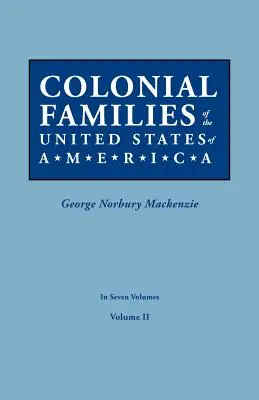 Colonial Families of the United States of America. în șapte volume. Volumul II - Colonial Families of the United States of America. in Seven Volumes. Volume II