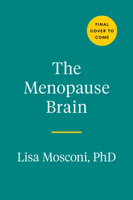 Creierul menopauzei: Noua știință le permite femeilor să navigheze în această tranziție crucială cu cunoștințe și încredere - The Menopause Brain: New Science Empowers Women to Navigate the Pivotal Transition with Knowledge and Confidence