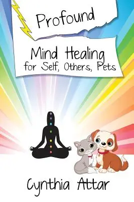Vindecarea profundă a minții pentru sine, ceilalți și animalele de companie - Profound Mind Healing for Self, Others, Pets