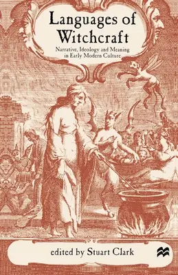 Languages of Witchcraft: Narațiune, ideologie și sens în cultura modernă timpurie - Languages of Witchcraft: Narrative, Ideology and Meaning in Early Modern Culture
