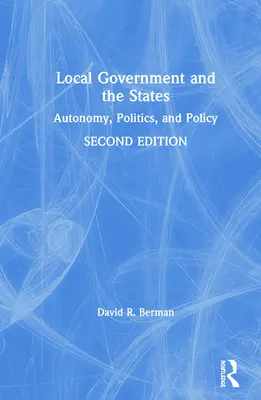Local Government and the States: Autonomie, politică și politici - Local Government and the States: Autonomy, Politics, and Policy