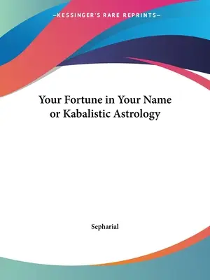 Norocul tău în numele tău sau astrologia cabalistică - Your Fortune in Your Name or Kabalistic Astrology