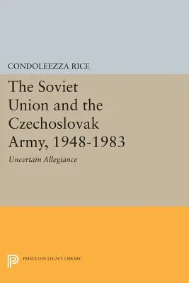 Uniunea Sovietică și armata cehoslovacă, 1948-1983: Loialitate incertă - The Soviet Union and the Czechoslovak Army, 1948-1983: Uncertain Allegiance