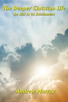 Viața creștină profundă și un ajutor pentru realizarea ei - The Deeper Christian Life an Aid to its Attainment