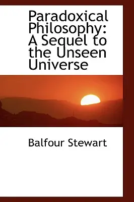 Filosofia paradoxală: O continuare la Universul nevăzut - Paradoxical Philosophy: A Sequel to the Unseen Universe