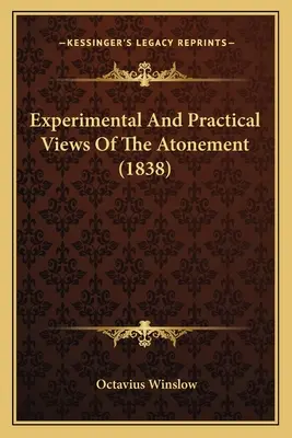 Perspective experimentale și practice asupra ispășirii (1838) - Experimental And Practical Views Of The Atonement (1838)