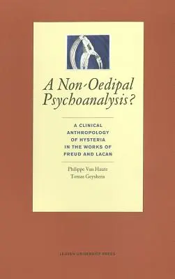 O psihanaliză non-edipiană?: O antropologie clinică a isteriei în lucrările lui Freud și Lacan - A Non-Oedipal Psychoanalysis?: A Clinical Anthropology of Hysteria in the Works of Freud and Lacan