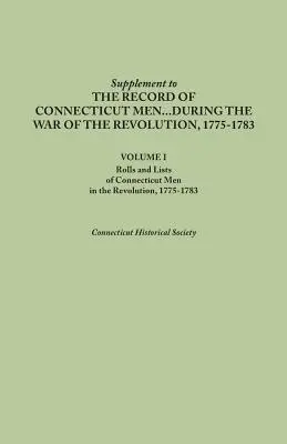 Supliment la înregistrările bărbaților din Connecticut în timpul Războiului de Independență, 1775-1783. Volumul I: Registre și liste ale bărbaților din Connecticut în războiul de revoluție - Supplement to the Records of Connecticut Men During the War of the Revolution, 1775-1783. Volume I: Rolls and Lists of Connecticut Men in the Revoluti