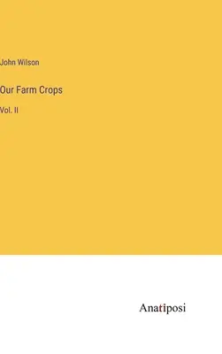 Culturile noastre agricole: Vol. II - Our Farm Crops: Vol. II