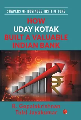 Cum a construit Uday Kotak o bancă indiană valoroasă (Hb) - How Uday Kotak Build a Valuable Indian Bank (Hb)