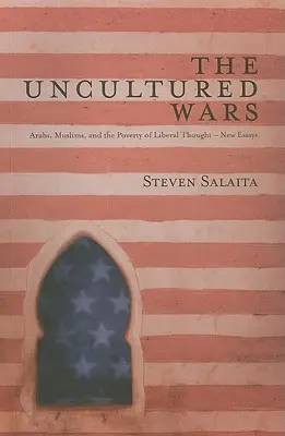 Războaiele inculte: Arabii, musulmanii și sărăcia gândirii liberale - Noi eseuri - The Uncultured Wars: Arabs, Muslims and the Poverty of Liberal Thought - New Essays