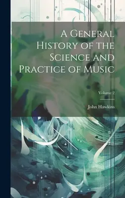 O istorie generală a științei și practicii muzicale; volumul 2 - A General History of the Science and Practice of Music; Volume 2