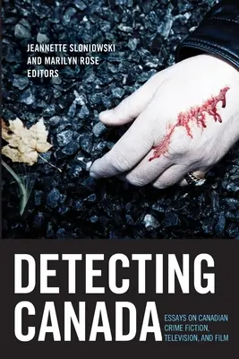 Detecting Canada: Eseuri despre ficțiunea, televiziunea și filmul polițist canadian - Detecting Canada: Essays on Canadian Crime Fiction, Television, and Film