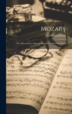 Mozart: Omul și artistul; așa cum a fost dezvăluit în propriile sale cuvinte - Mozart: The Man and the Artist; as Revealed in His Own Words