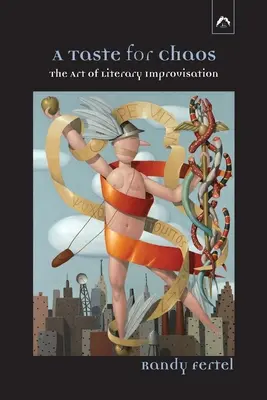 A Taste for Chaos: Arta improvizației literare (The Art of Literary Improvisation) - A Taste for Chaos: The Art of Literary Improvisation