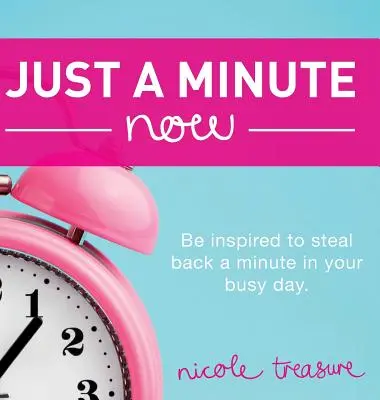 Doar un minut acum: Fii inspirat să furi înapoi un minut din ziua ta aglomerată. - Just a Minute Now: Be inspired to steal back a minute in your busy day.