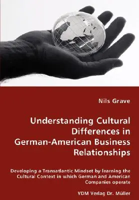 Înțelegerea diferențelor culturale în relațiile de afaceri germano-americane - Dezvoltarea unei mentalități transatlantice prin învățarea contextului cultural în - Understanding Cultural Differences in German-American Business Relationships - Developing a Transatlantic Mindset by learning the Cultural Context in