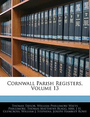 Registre parohiale din Cornwall, volumul 13 - Cornwall Parish Registers, Volume 13