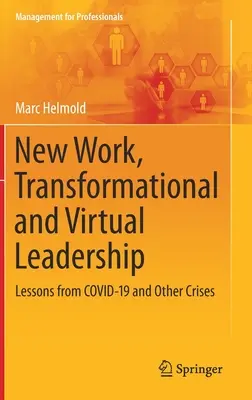 Muncă nouă, leadership transformațional și virtual: Lecții din Covid-19 și alte crize - New Work, Transformational and Virtual Leadership: Lessons from Covid-19 and Other Crises