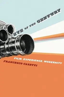 Ochiul secolului: Film, experiență, modernitate - Eye of the Century: Film, Experience, Modernity