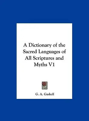 Dicționar al limbilor sacre ale tuturor scripturilor și miturilor V1 - A Dictionary of the Sacred Languages of All Scriptures and Myths V1