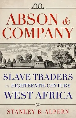 Abson & Company: Traficanți de sclavi în Africa de Vest în secolul al XVIII-lea - Abson & Company: Slave Traders in Eighteenth-Century West Africa