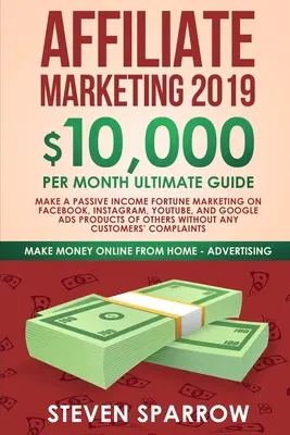 Marketing afiliat 2019: 10.000 $ / lună Ghidul final - Faceți un venit pasiv Fortune Marketing pe Facebook, Instagram, YouTube, Google și Nati - Affiliate Marketing 2019: $10,000/Month Ultimate Guide-Make a Passive Income Fortune Marketing on Facebook, Instagram, YouTube, Google, and Nati