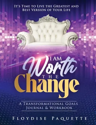 Eu merit schimbarea: A Transformational Goals Journal & Workbook; Este timpul să trăiești cea mai mare și mai bună versiune a vieții tale - I Am Worth the Change: A Transformational Goals Journal & Workbook; It's Time to Live the Greatest and Best Version of Your Life