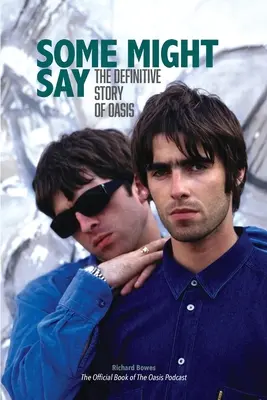 Unii ar putea spune: Povestea definitivă a Oasis - Some Might Say: The Definitive Story of Oasis
