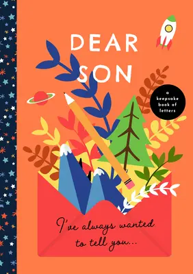 Dragă fiule, întotdeauna am vrut să-ți spun: A Keepsake Book of Letters - Dear Son, I've Always Wanted to Tell You: A Keepsake Book of Letters