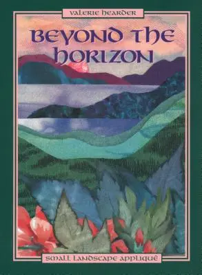 Dincolo de orizont. Aplicații pentru peisaje mici - Ediție tipărită la cerere - Beyond the Horizon. Small Landscape Appliqu - Print on Demand Edition