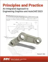 Principii și practică o abordare integrată a graficii inginerești și AutoCAD 2023 - Principles and Practice an Integrated Approach to Engineering Graphics and AutoCAD 2023