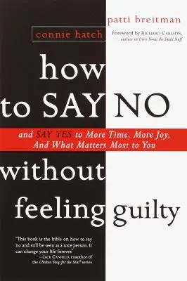 Cum să spui nu fără să te simți vinovat: Și să spui da la mai mult timp și la ceea ce contează cel mai mult pentru tine - How to Say No Without Feeling Guilty: And Say Yes to More Time, and What Matters Most to You
