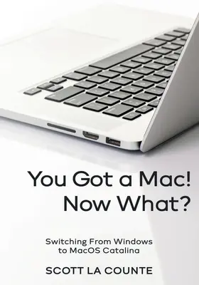 Ți-ai luat un Mac! Now What?: Trecerea de la Windows la MacOS Catalina (Ediție color) - You Got a Mac! Now What?: Switching From Windows to MacOS Catalina (Color Edition)