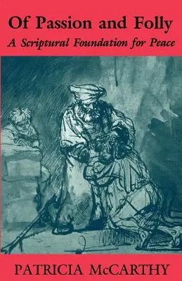 Despre pasiune și nebunie: Un fundament scriptural pentru pace - Of Passion and Folly: A Scriptural Foundation for Peace