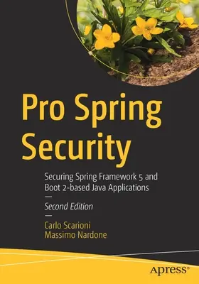 Pro Spring Security: Securizarea aplicațiilor Java bazate pe Spring Framework 5 și Boot 2 - Pro Spring Security: Securing Spring Framework 5 and Boot 2-Based Java Applications