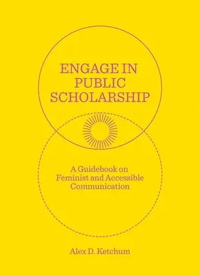 Engage in Public Scholarship: Un ghid de comunicare feministă și accesibilă - Engage in Public Scholarship: A Guidebook on Feminist and Accessible Communication