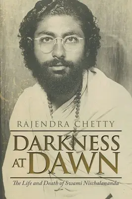 Întuneric la răsărit: Viața și moartea lui Swami Nischalananda - Darkness at Dawn: The Life and Death of Swami Nischalananda