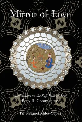 Oglinda iubirii: Meditații pe calea sufi a iubirii: Cartea II: Comentariu - Mirror of Love: Meditations on the Sufi Path of Love: Book II: Commentary