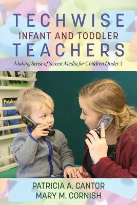 Techwise Infant și Toddler Teachers: Înțelegerea mediilor pe ecran pentru copiii sub 3 ani - Techwise Infant and Toddler Teachers: Making Sense of Screen Media for Children Under 3