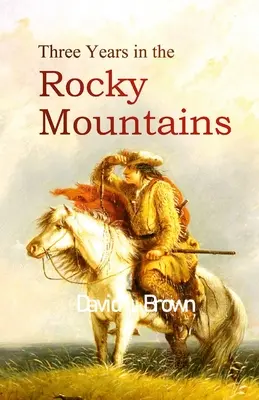 Trei ani în Munții Stâncoși - Three Years in the Rocky Mountains