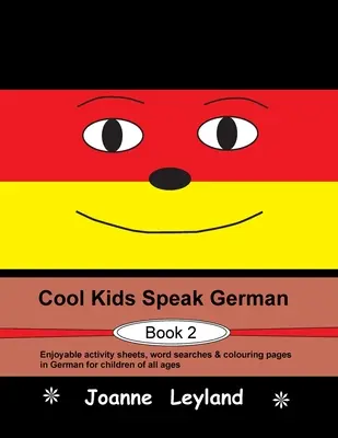 Cool Kids Speak German - Book 2: Fișe de activități plăcute, căutări de cuvinte și pagini de colorat în germană pentru copii de toate vârstele - Cool Kids Speak German - Book 2: Enjoyable activity sheets, word searches & colouring pages in German for children of all ages