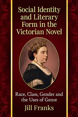 Identitate socială și formă literară în romanul victorian: Rasă, clasă, gen și utilizările genului - Social Identity and Literary Form in the Victorian Novel: Race, Class, Gender and the Uses of Genre
