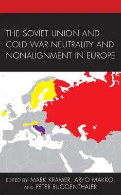 Uniunea Sovietică și Neutralitatea și Nealinierea în Europa în timpul Războiului Rece - The Soviet Union and Cold War Neutrality and Nonalignment in Europe