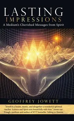 Impresii de durată: Mesajele dragi de la Spirit ale unui medium - Lasting Impressions: A Medium's Cherished Messages from Spirit